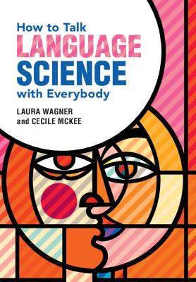 How to Talk Language Science with Everybody by Laura Wagner