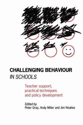 Challenging Behaviour in Schools: Teacher support, practical techniques and policy development by Peter Gray