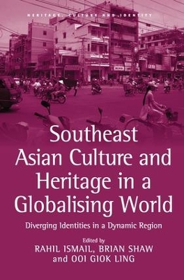 Southeast Asian Culture and Heritage in a Globalising World by Rahil Ismail