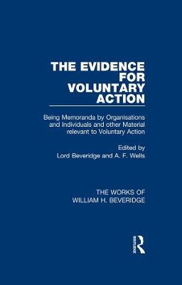 The Evidence for Voluntary Action (Works of William H. Beveridge): Being Memoranda by Organisations and Individuals and other Material Relevant to Voluntary Action by William H. Beveridge
