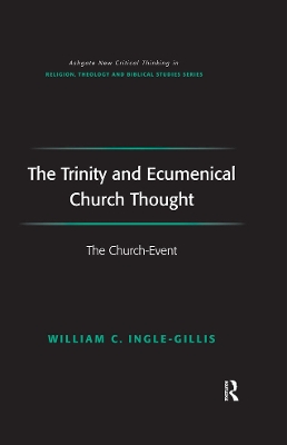 The The Trinity and Ecumenical Church Thought: The Church-Event by William C. Ingle-Gillis