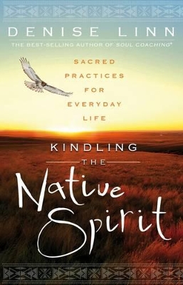 Kindling the Native Spirit: Sacred Practices for Everyday Life book