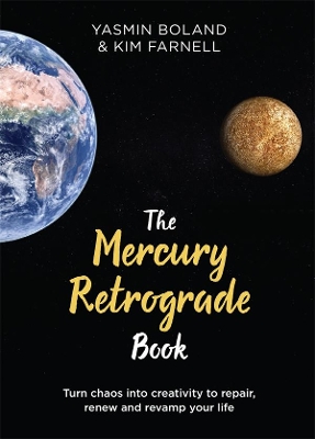 The Mercury Retrograde Book: Turn Chaos into Creativity to Repair, Renew and Revamp Your Life by Yasmin Boland