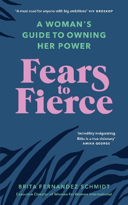 Fears to Fierce: A Woman’s Guide to Owning Her Power by Brita Fernandez Schmidt