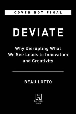 Deviate: The Science of Seeing Differently by Beau Lotto