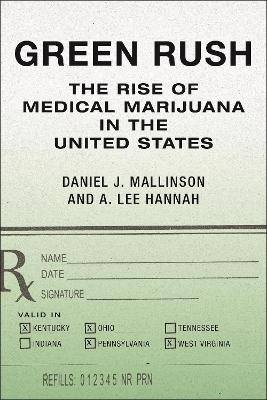 Green Rush: The Rise of Medical Marijuana in the United States by Daniel J. Mallinson