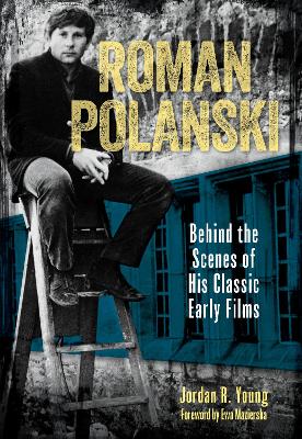 Roman Polanski: Behind the Scenes of His Classic Early Films by Ewa Mazierska