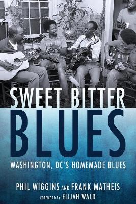 Sweet Bitter Blues: Washington DC's Homemade Blues book