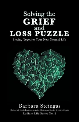 Solving the Grief and Loss Puzzle: Piecing Together Your New Normal Life Radiant Life Series No. 2 book