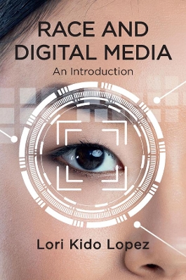 Race and Digital Media: An Introduction by Lori Kido Lopez