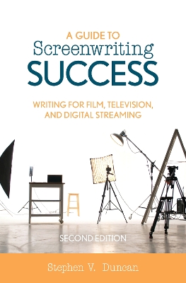 A Guide to Screenwriting Success: Writing for Film, Television, and Digital Streaming book