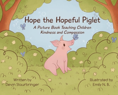 Hope the Hopeful Piglet: A Picture Book Teaching Children Kindness and Compassion book