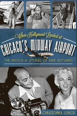 When Hollywood Landed at Chicago's Midway Airport by Christopher Lynch