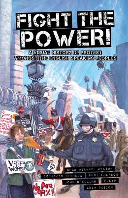 Fight The Power!: A Visual History Of Protest Among The English Speaking Peoples book