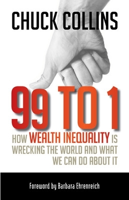 99 to 1: How Wealth Inequality Is Wrecking the World and What We Can Do About It book