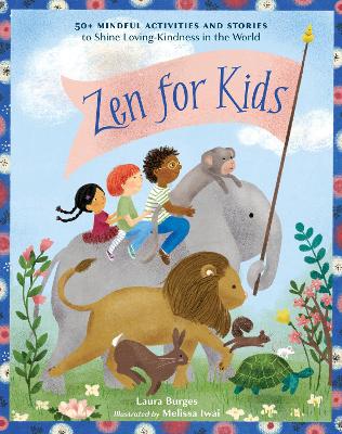 Zen for Kids: 50+ Mindful Activities and Stories to Shine Loving-Kindness in the World book