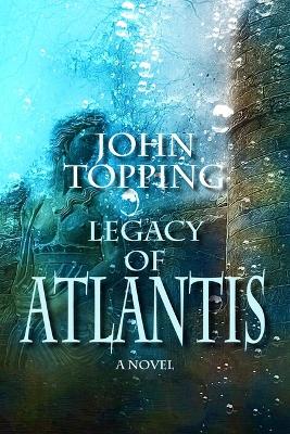 Legacy of Atlantis by John Topping