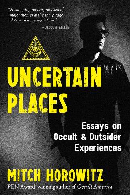 Uncertain Places: Essays on Occult and Outsider Experiences book