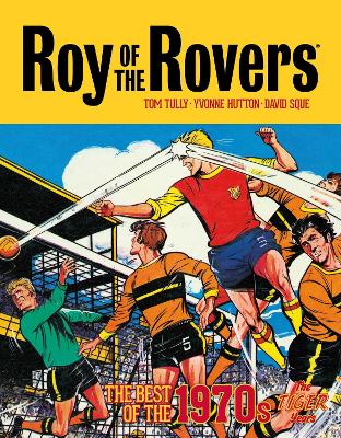 Roy of the Rovers: The Best of the 1970s - The Tiger Years: Volume 3 book