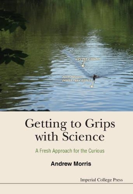 Getting To Grips With Science: A Fresh Approach For The Curious book