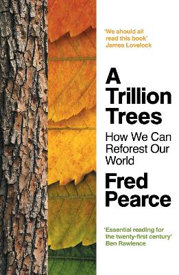 A Trillion Trees: How We Can Reforest Our World by Fred Pearce
