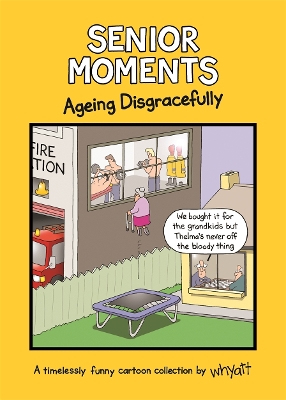 Senior Moments: Ageing Disgracefully book