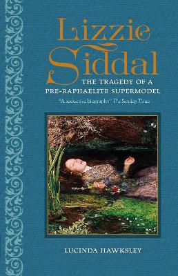 Lizzie Siddal: The Tragedy of a Pre-Raphaelite Supermodel book