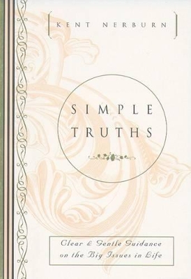 Simple Truths: Clear and Gentle Guidance on the Big Issues in Life by Kent Nerburn