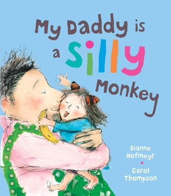 My Daddy is a Silly Monkey by Dianne Hofmeyr