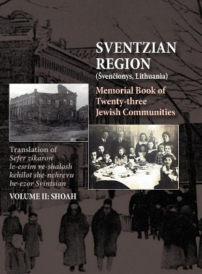 Memorial Book of the Sventzian Region - Part II - Shoah: Memorial Book of Twenty - Three Destroyed Jewish Communities in the Svintzian Region book