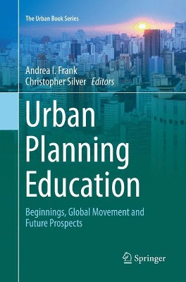 Urban Planning Education: Beginnings, Global Movement and Future Prospects book