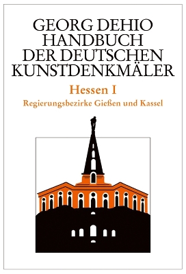 Dehio - Handbuch Der Deutschen Kunstdenkmäler / Hessen I: Regierungsbezirke Gießen Und Kassel book