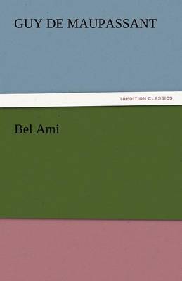 Bel Ami by Guy De Maupassant