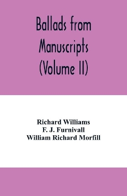 Ballads from manuscripts (Volume II) by Richard Williams