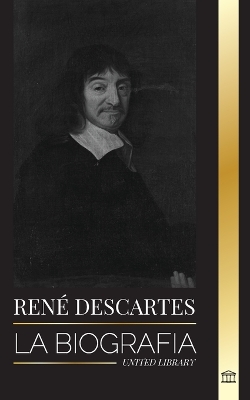 René Descartes: La biografía de un filósofo, matemático, científico y católico laico francés book