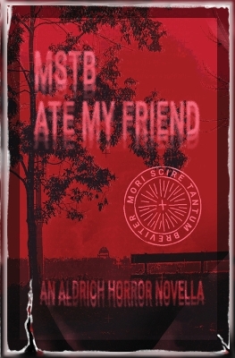 MSTB Ate My Friend: An Aldrich Horror Novella book