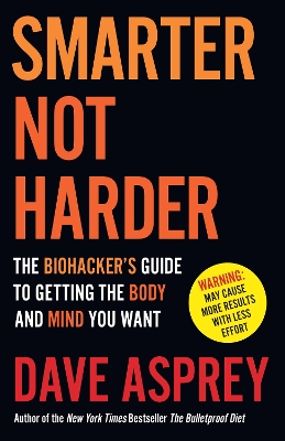Smarter Not Harder: The Biohacker’s Guide to Getting the Body and Mind You Want book