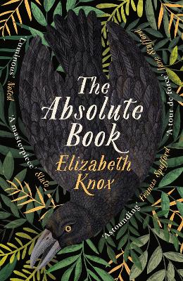 The Absolute Book: 'An INSTANT CLASSIC, to rank [with] masterpieces of fantasy such as HIS DARK MATERIALS or JONATHAN STRANGE AND MR NORRELL' GUARDIAN by Elizabeth Knox