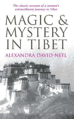 Magic and Mystery in Tibet by Alexandra David-Neel