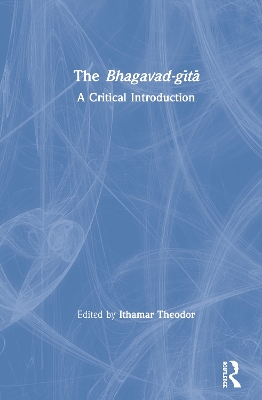 The Bhagavad-gītā: A Critical Introduction by Ithamar Theodor