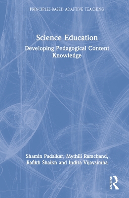 Science Education: Developing Pedagogical Content Knowledge by Shamin Padalkar