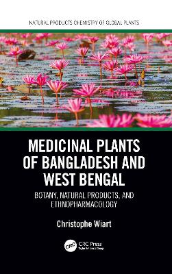 Medicinal Plants of Bangladesh and West Bengal: Botany, Natural Products, & Ethnopharmacology by Christophe Wiart