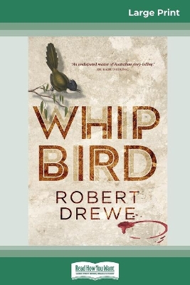 Whipbird (16pt Large Print Edition) by Robert Drewe and John Kinsella