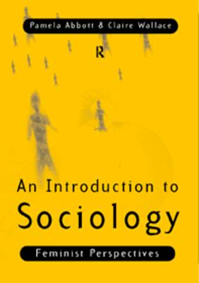 An Introduction to Sociology: Feminist Perspectives by Pamela Abbott