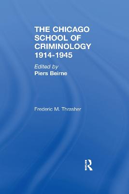 The Chicago School of Criminology, 1914-1945 by Piers Beirne