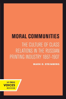 Moral Communities: The Culture of Class Relations in the Russian Printing Industry 1867-1907 book