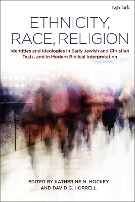 Ethnicity, Race, Religion: Identities and Ideologies in Early Jewish and Christian Texts, and in Modern Biblical Interpretation by Katherine M. Hockey