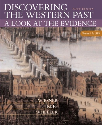 Discovering the Western Past: A Look at the Evidence, Volume I: To 1789 by Merry E. Wiesner-Hanks