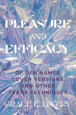 Pleasure and Efficacy: Of Pen Names, Cover Versions, and Other Trans Techniques book