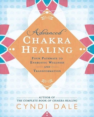 Advanced Chakra Healing: Four Pathways to Energetic Wellness and Transformation book